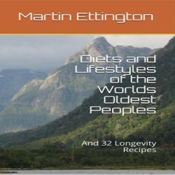 Diets and Lifestyles of the World's Oldest Peoples & 32 Longevity Recipes - Download