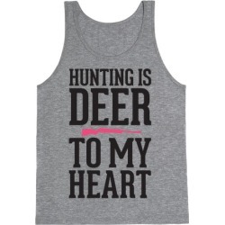 Hunting Is Deer To My Heart Tank Top from LookHUMAN