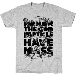 LookHUMAN Honor The God Particle Have Mass Gray Mens/Unisex Cotton T-Shirt - Size 2x-large found on Bargain Bro from LookHUMAN for USD $16.71