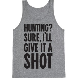 I'll Give Hunting A Shot Tank Top from LookHUMAN