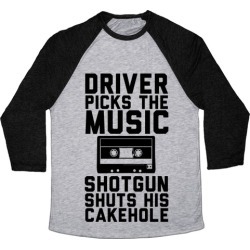 Driver Picks the Music Shotgun Shuts His Cakehole Baseball Tee from LookHUMAN