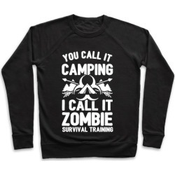 Camping is Zombie Survival Training Pullover from LookHUMAN