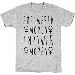 Empowered Women Empower Women T-Shirt from LookHUMAN