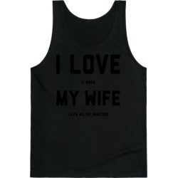 I Love It When My Wife Lets Me Go Hunting Tank Top from LookHUMAN