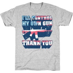 I'll Control My Own Gun, Thank You (Tank) T-Shirt from LookHUMAN