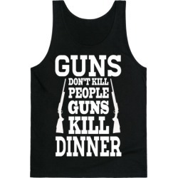 Gun's Don't Kill People. Guns Kill Dinner! Tank Top from LookHUMAN