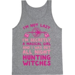 I'm Not Lazy I'm Secretly A Magical Girl And I Was Out All Night Hunting Witches Tank Top from LookHUMAN