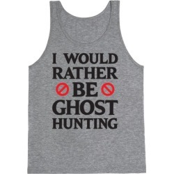 I Would Rather Be Ghost Hunting Tank Top from LookHUMAN