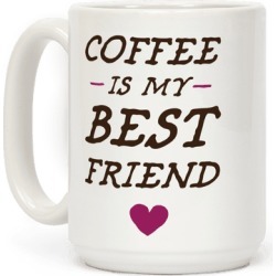 Coffee Is My Best Friend