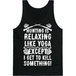 Hunting Is Like Yoga, Except I Get To Kill Something! Tank Top from LookHUMAN