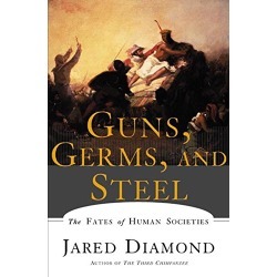 Guns, Germs, and Steel: The Fates of Human Societies