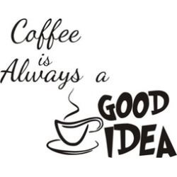Coffee Is Always A Good Idea Vinyl Removable Wall Decal