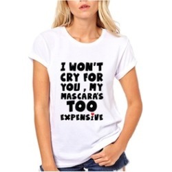 I Won't Cry For You Funny T-shirt