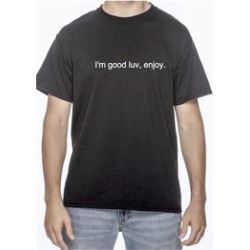 I'm good luv, enjoy T-Shirt Mood Shirt Funny Tee