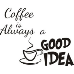 Coffee Is Always A Good Idea Vinyl Removable Wall Decal