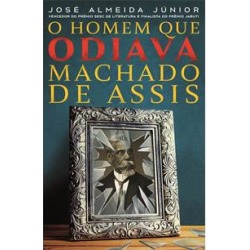 O HOMEM QUE ODIAVA MACHADO DE ASSIS - 9788595810754