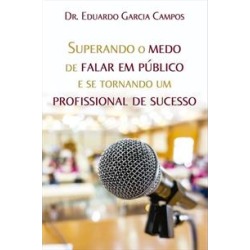 SUPERANDO O MEDO DE FALAR EM PUBLICO E SE TORNANDO UM PROFISSIONAL DE SUCESSO - 9788541113397