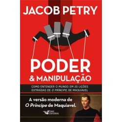 PODER & MANIPULAÇAO: COMO ENTENDER O MUNDO EM 20 LIÇOES EXTRAIDAS DE O PRINCIPE, DE MAQUIAVEL - 9788562409684
