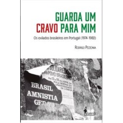 GUARDA UM CRAVO PARA MIM - VOLUME 1: OS EXILADOS BRASILEIROS EM PORTUGAL (1974- 1982) - 9788579395734