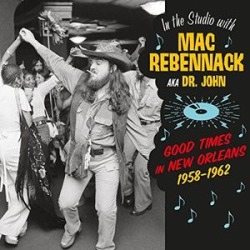 In The Studio With Mac Rebennack: Good Times In New Orleans 1958-1962 (IMPORT)