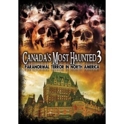 Canada's Most Haunted 3: Paranormal Terror In