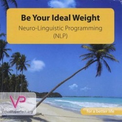 Be Your Ideal Weight-Neuro-Linguistic Programming