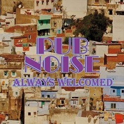Pub Noise/Always Welcomed