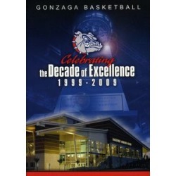 Gonzaga Basketball Celebrating The Decade Of Excellence 1999-2009
