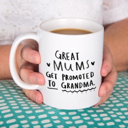 Great mums get promoted to grandma / granny / nanny mug