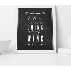 Life is too Short to Drink Cheap Wine Chalkboard Print