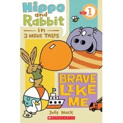 Scholastic Reader Level 1: Hippo and Rabbit in Brave Like Me (3 More Tales)