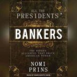 All the Presidents' Bankers: The Hidden Alliances That Drive American Power