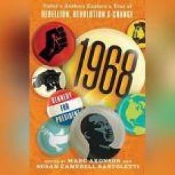 1968: Today's Authors Explore a Year of Rebellion, Revolution, and Change