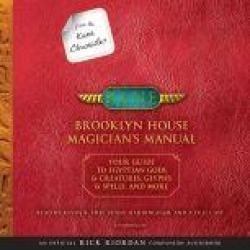 From the Kane Chronicles: Brooklyn House Magician's Manual (An Official Rick Riordan Companion Book): Your Guide to Egyptian G