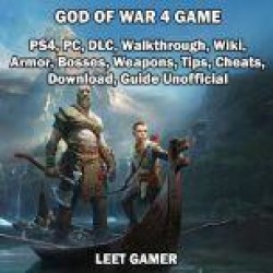 God of War 4 Game, PS4, PC, DLC, Walkthrough, Wiki, Armor, Bosses, Weapons, Tips, Cheats, Download, Guide Unofficial