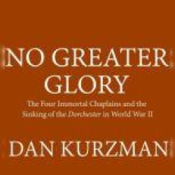 No Greater Glory: The Four Immortal Chaplains and the Sinking of the<i> Dorchester</i> in World War II