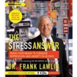 The Stress Answer: Train Your Brain to Conquer Depression and Anxiety in 45 Days