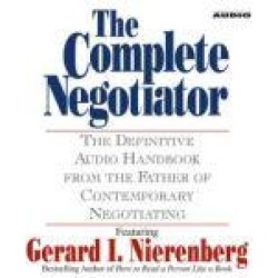 The Complete Negotiator: The Definitive Audio Handbook From the Father of Contemporary Negotiating