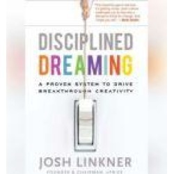 Disciplined Dreaming: A Proven System to Drive Breakthrough Creativity