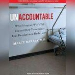 Unaccountable: What Hospitals Won't Tell You and How Transparency Can Revolutionize Health Care