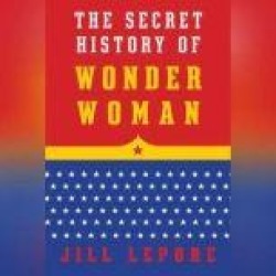 The Secret History of Wonder Woman