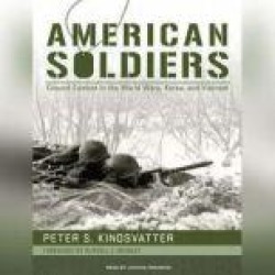American Soldiers: Ground Combat in the World Wars, Korea, and Vietnam
