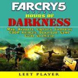 Far Cry 5 Hours of Darkness, Map, Weapons, Lighters, Gameplay, COOP, Animals, Download, Game Guide Unofficial