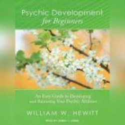 Psychic Development for Beginners: An Easy Guide to Developing and Releasing Your Psychic Abilities