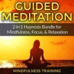 Guided Meditation: 2-in-1 Hypnosis Bundle for Mindfulness, Focus, & Relaxation (Self Hypnosis, Affirmations, Guided Imagery &