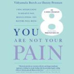 You Are Not Your Pain: Using Mindfulness to Relieve Pain, Reduce Stress, and Restore Well-Being---An Eight-Week Program