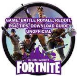 Fortnite Game, Battle Royale, Reddit, PS4, Tips, Download Guide Unofficial
