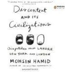 Discontent and its Civilizations: Dispatches from Lahore, New York, and London