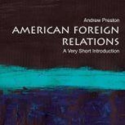 American Foreign Relations: A Very Short Introduction