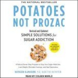 Potatoes Not Prozac: Revised and Updated: Simple Solutions for Sugar Addiction